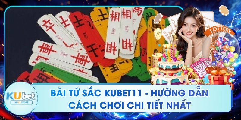 Bài Tứ Sắc Kubet11 - Hướng Dẫn Cách Chơi Chi Tiết Nhất Bài Tứ Sắc Kubet11 - Hướng Dẫn Cách Chơi Chi Tiết Nhất