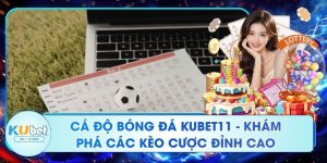 Cá Độ Bóng Đá Kubet11 - Khám Phá Các Kèo Cược Đỉnh Cao