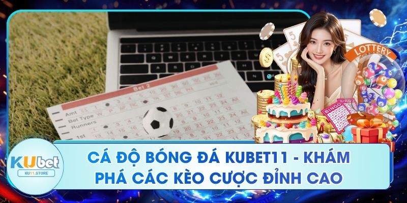 Cá Độ Bóng Đá Kubet11 - Khám Phá Các Kèo Cược Đỉnh Cao Cá Độ Bóng Đá Kubet11 - Khám Phá Các Kèo Cược Đỉnh Cao