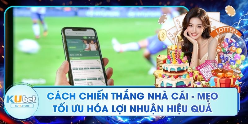 Cách Chiến Thắng Nhà Cái - Mẹo Tối Ưu Hóa Lợi Nhuận Hiệu Quả Cách Chiến Thắng Nhà Cái - Mẹo Tối Ưu Hóa Lợi Nhuận Hiệu Quả
