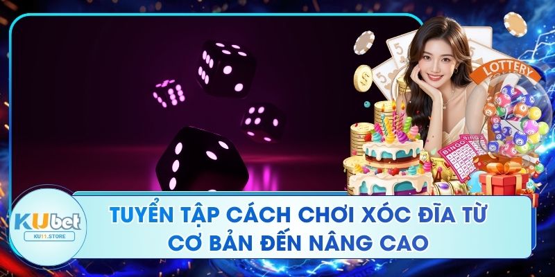 Tuyển Tập Cách Chơi Xóc Đĩa Từ Cơ Bản Đến Nâng Cao Tuyển Tập Cách Chơi Xóc Đĩa Từ Cơ Bản Đến Nâng Cao