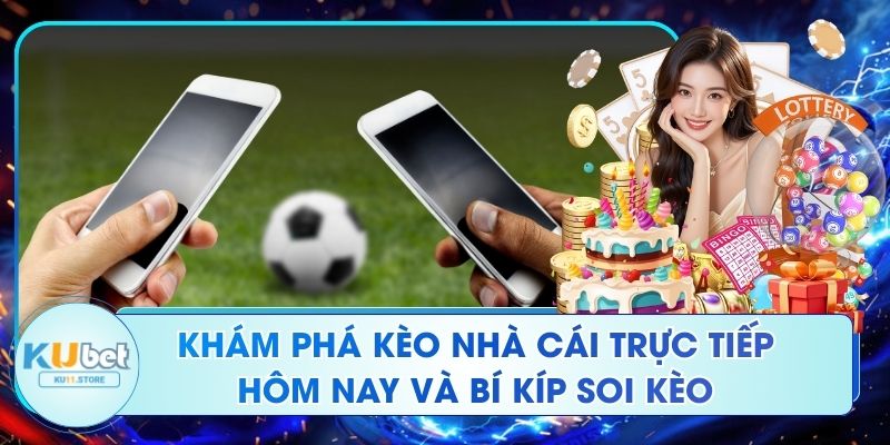 Khám Phá Kèo Nhà Cái Trực Tiếp Hôm Nay Và Bí Kíp Soi Kèo Khám Phá Kèo Nhà Cái Trực Tiếp Hôm Nay Và Bí Kíp Soi Kèo