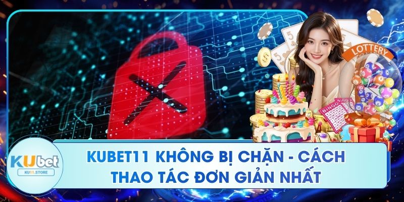 Kubet11 Không Bị Chặn - Cách Thao Tác Đơn Giản Nhất Kubet11 Không Bị Chặn - Cách Thao Tác Đơn Giản Nhất