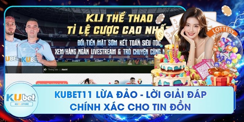 Kubet11 Lừa Đảo - Lời Giải Đáp Chính Xác Cho Tin Đồn Kubet11 Lừa Đảo - Lời Giải Đáp Chính Xác Cho Tin Đồn