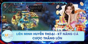 Liên Minh Huyền Thoại - Kỹ Năng Cá Cược Thắng Lớn