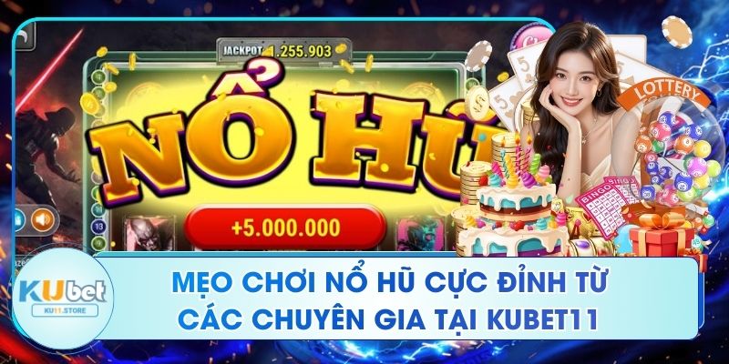 Mẹo Chơi Nổ Hũ Cực Đỉnh Từ Các Chuyên Gia Tại Kubet11 Mẹo Chơi Nổ Hũ Cực Đỉnh Từ Các Chuyên Gia Tại Kubet11