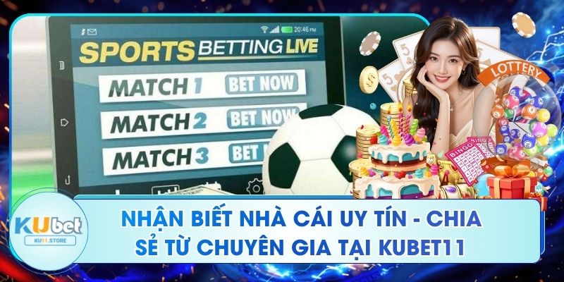 Nhận Biết Nhà Cái Uy Tín - Chia Sẻ Từ Chuyên Gia Tại Kubet11 Nhận Biết Nhà Cái Uy Tín - Chia Sẻ Từ Chuyên Gia Tại Kubet11