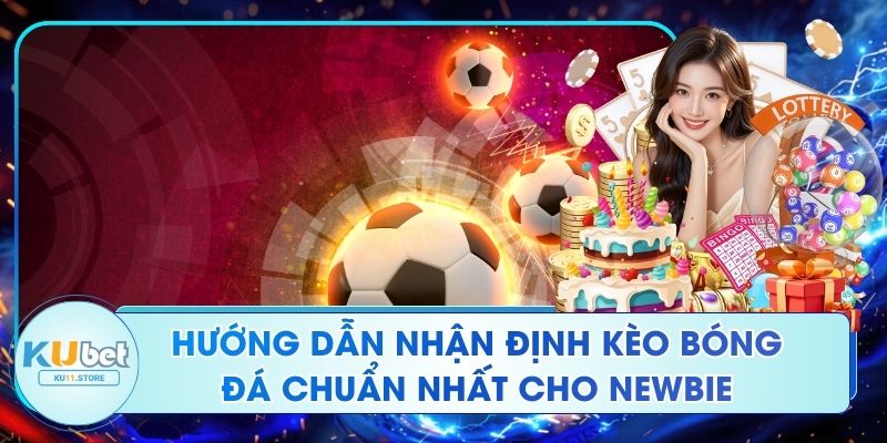 Hướng Dẫn Nhận Định Kèo Bóng Đá Chuẩn Nhất Cho Newbie Hướng Dẫn Nhận Định Kèo Bóng Đá Chuẩn Nhất Cho Newbie