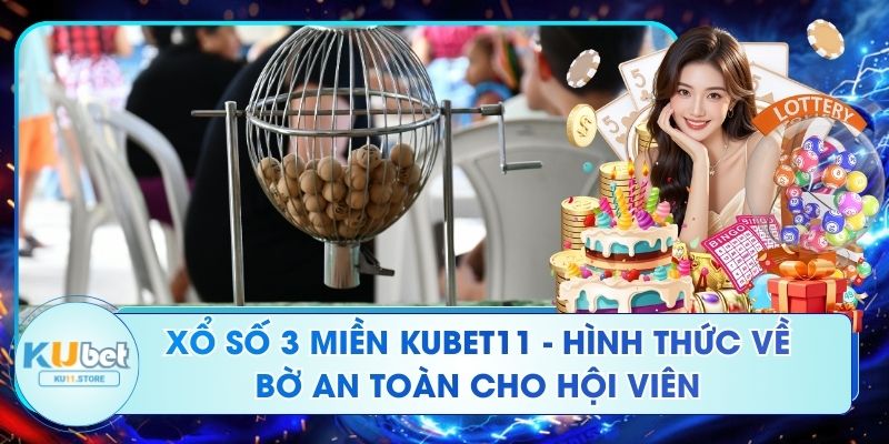 Xổ Số 3 Miền Kubet11 - Hình Thức Về Bờ An Toàn Cho Hội Viên Xổ Số 3 Miền Kubet11 - Hình Thức Về Bờ An Toàn Cho Hội Viên